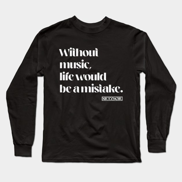 Without music life would be a mistake. Nietzsche Quote Long Sleeve T-Shirt by k85tees